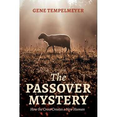 The Passover Mystery: How the Cross Creates a New Human