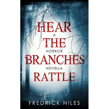 Hear the Branches Rattle: A Horror Novella