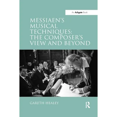 Messiaen's Musical Techniques: The Composer's View and Beyond