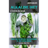 Alkaline Diet Cookbook: Quick, Easy and Delicious Low Carb Recipes for Your Everday Cooking (Includes Meal Plan)