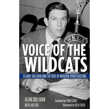 Voice of the Wildcats: Claude Sullivan and the Rise of Modern Sportscasting