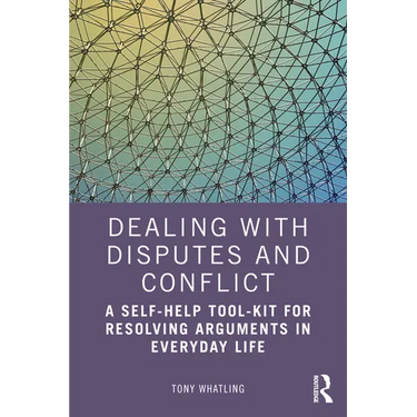 Dealing with Disputes and Conflict: A Self-Help Tool-Kit for Resolving Arguments in Everyday Life