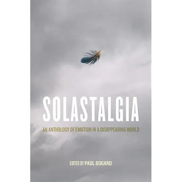 Solastalgia: An Anthology of Emotion in a Disappearing World