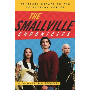 The Smallville Chronicles: Critical Essays on the Television Series