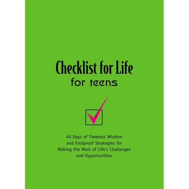 The Checklist for Life for Teens: 40 Days of Timeless Wisdom and Foolproof Strategies for Making the Most of Life's Challenges and Opportunities