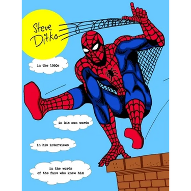 STEVE DITKO IN THE 1960s: In His Own Words, In His Interviews, In the Words of the Fans Who Knew Him