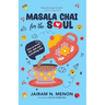 Masala Chai for the Soul: How to Brew This, That and Everything Else