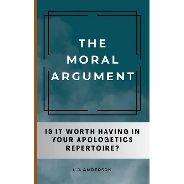 The Moral Argument: Is It Worth Having in Your Apologetics Repertoire?