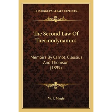 The Second Law Of Thermodynamics: Memoirs By Carnot, Clausius And Thomson (1899)