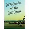 I'd Rather be on the Golf Course
