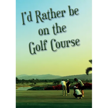 I'd Rather be on the Golf Course