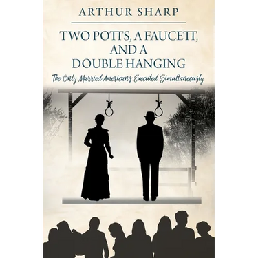 Two Potts, a Faucett, and a Double Hanging: The Only Married Americans Executed Simultaneously