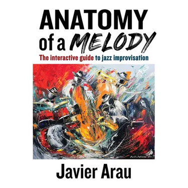 Anatomy of a Melody: The Interactive Guide to Jazz Improvisation