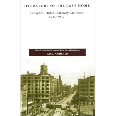 Literature of the Lost Home: Kobayashi Hideo-Literary Criticism, 1924-1939