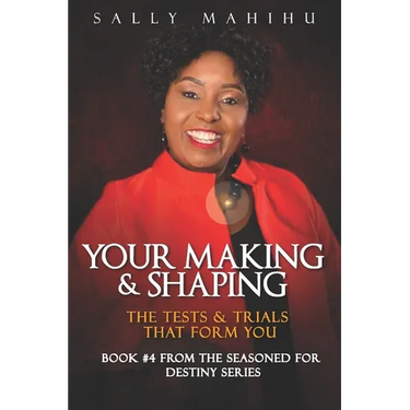Your Making and Shaping: The Tests and Trials that Form You