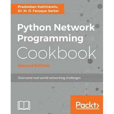 Python Network Programming Cookbook - Second Edition: Practical solutions to overcome real-world networking challenges