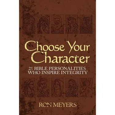 Choose Your Character: 25 Bible Personalities Who Inspire Integrity