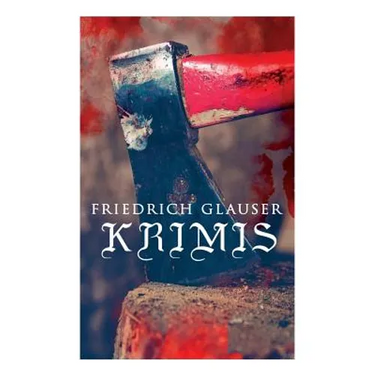 Friedrich Glauser-Krimis: Der alte Zauberer, Der Hund, Der Schlossherr aus England, Verhör, König Zucker, Die Hexe von Endor, Der erste August i
