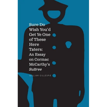 Sure Do Wish You'd Get Ye One Of These Here Taters: An Essay on Cormac McCarthy's Suttree