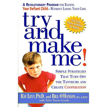 Try and Make Me!: Simple Strategies That Turn Off the Tantrums and Create Cooperation