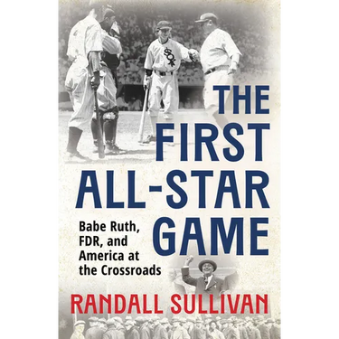 The First All-Star Game: Babe Ruth, FDR and America at the Crossroads