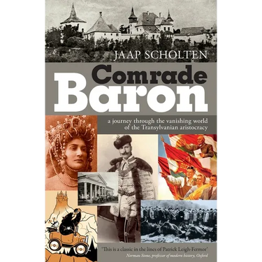 Comrade Baron: A journey through the vanishing world of the Transylvanian aristocracy
