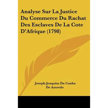 Analyse Sur La Justice Du Commerce Du Rachat Des Esclaves De La Cote D'Afrique (1798)