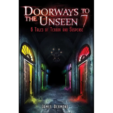 Doorways to the Unseen 7: 6 Tales of Terror and Suspense