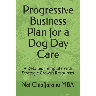Progressive Business Plan for a Dog Day Care: A Detailed Template with Strategic Growth Resources