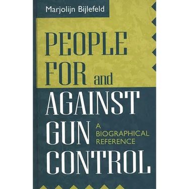 People for and Against Gun Control: A Biographical Reference
