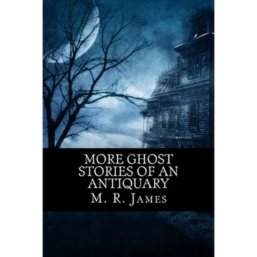 More Ghost Stories of an Antiquary