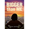 BIGGER Than ME