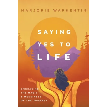 Saying Yes to Life: Embracing the Magic and Messiness of the Journey