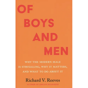 Of Boys and Men: Why the Modern Male Is Struggling, Why It Matters, and What to Do about It