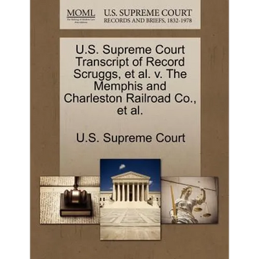 U.S. Supreme Court Transcript of Record Scruggs, et al. V. the Memphis and Charleston Railroad Co., et al.