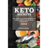 Keto Secrets 2022: The Most Delicious Recipes to Lose Weight and Be More Energetic