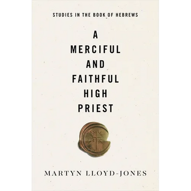 A Merciful and Faithful High Priest: Studies in the Book of Hebrews