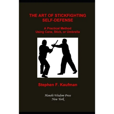 The Art of Stick Fighting Self-Defense: A Practical Method Using Cane, Stick, or Umbrella