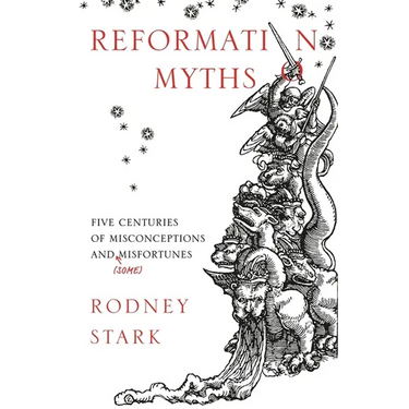 Reformation Myths: Five Centuries Of Misconceptions And (Some) Misfortunes