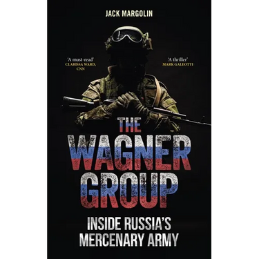 The Wagner Group: Inside Russia's Mercenary Army