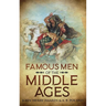 Famous Men of the Middle Ages: Annotated