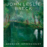 John Leslie Breck: American Impressionist
