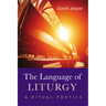 The Language of Liturgy: A Ritual Poetics