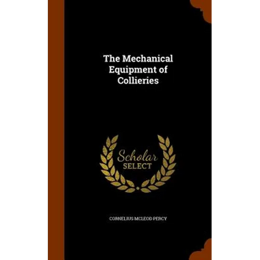 The Mechanical Equipment of Collieries