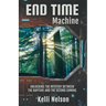 End Time Machine: Unlocking the Mystery Between the Rapture and the Second Coming