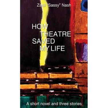 How Theatre Saved my Life: a Short Novel and Three Stories