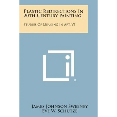 Plastic Redirections In 20th Century Painting: Studies Of Meaning In Art, V1
