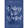 Waiting to be Wanted: A Stepmom's Guide to Loving Before Being Loved