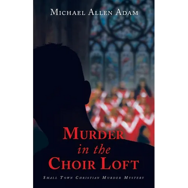 Murder in the Choir Loft: Small Town Christian Murder Mystery