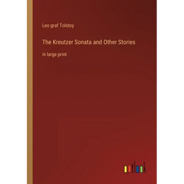 The Kreutzer Sonata and Other Stories: in large print
